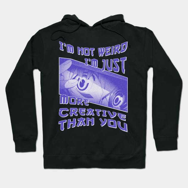 I'm Not Weird Im Just More Creative Than You Blue Cyan Hoodie by eyoubree